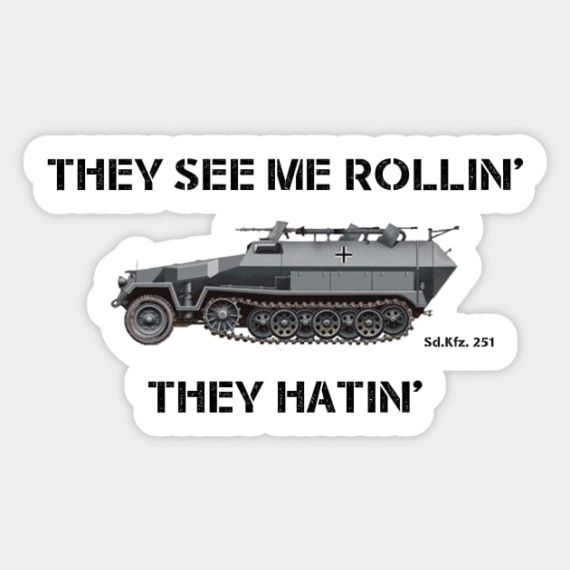 They See Me Rollin' [Sd.Kfz. 251] [Half-Track] Sticker by General-Rascal